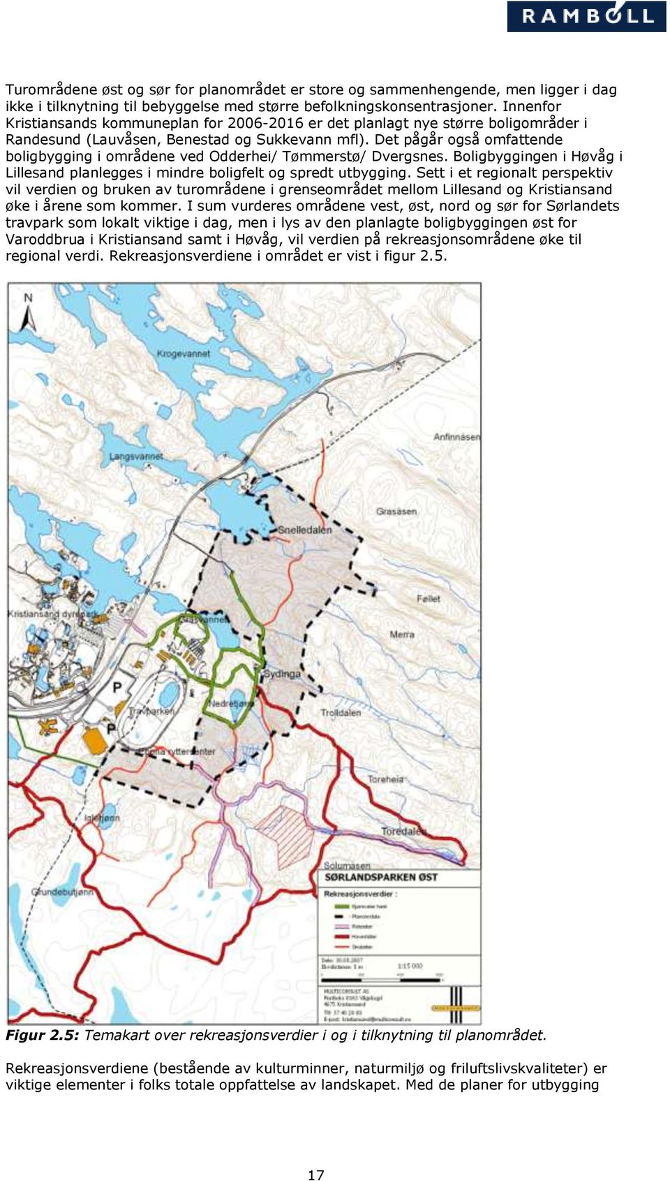 Det pågår også omfattende boligbygging i områdene ved Odderhei/ Tømmerstø/ Dvergsnes. Boligbyggingen i Høvåg i Lillesand planlegges i mindre boligfelt og spredt utbygging.