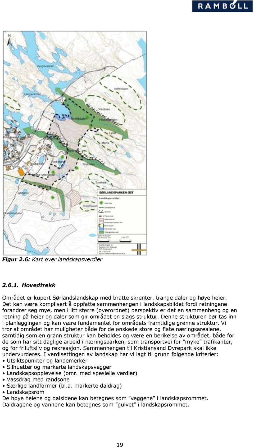 som gir området en slags struktur. Denne strukturen bør tas inn i planleggingen og kan være fundamentet for områdets framtidige grønne struktur.