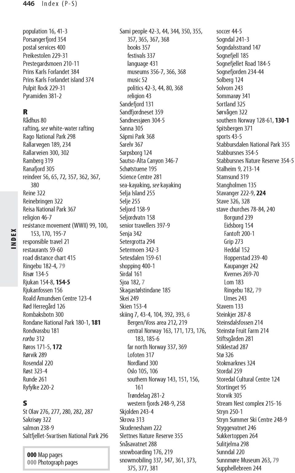 322 Reinebringen 322 Reisa National Park 367 religion 46-7 resistance movement (WWII) 99, 100, 153, 170, 195-7 responsible travel 21 restaurants 59-60 road distance chart 415 Ringebu 182-4, 79 Risør