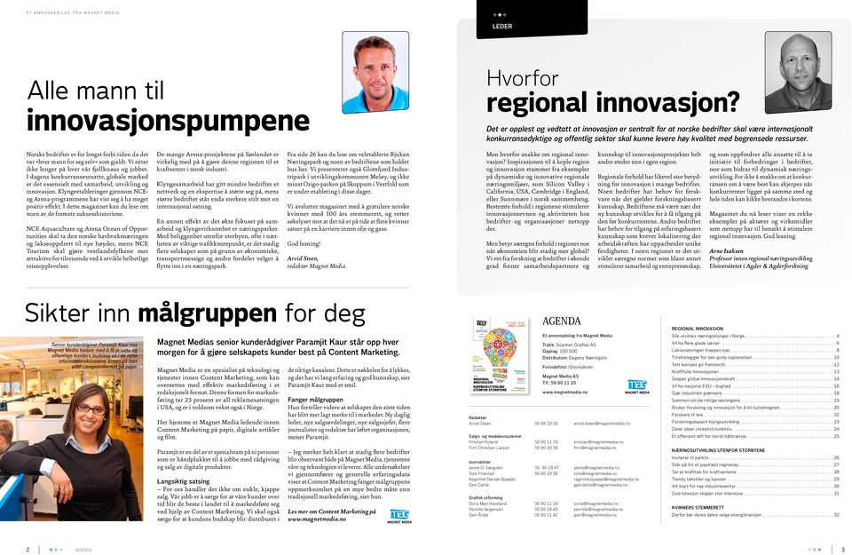 Klyngeetableringer gjennom NCEog Arena-programmene har vist seg å ha meget positiv effekt. I dette magasinet kan du lese om noen av de fremste suksesshistoriene.