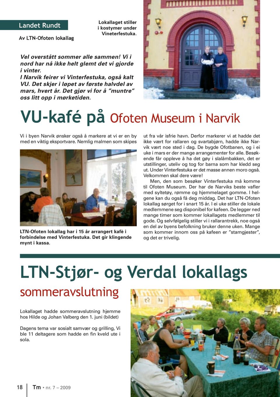 VU-kafé på Ofoten Museum i Narvik Vi i byen Narvik ønsker også å markere at vi er en by med en viktig eksportvare.