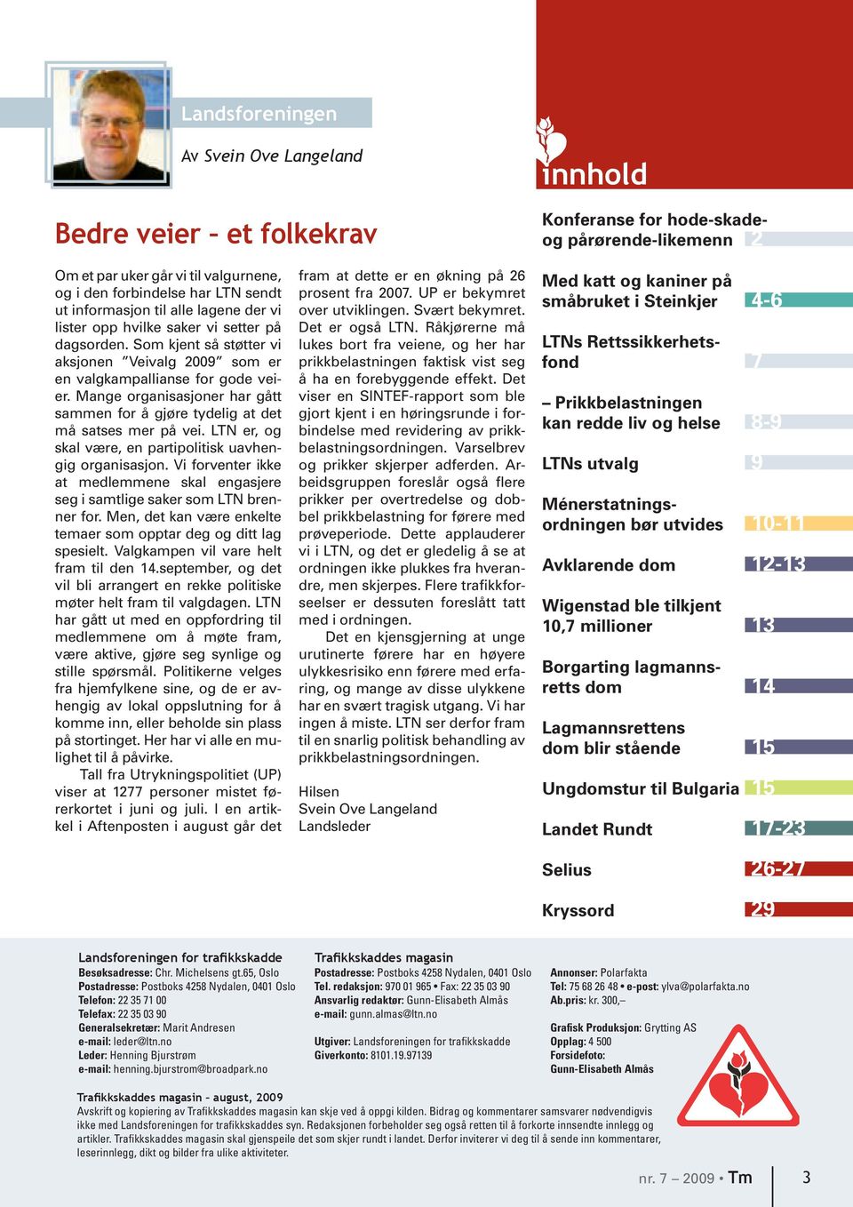 Mange organisasjoner har gått sammen for å gjøre tydelig at det må satses mer på vei. LTN er, og skal være, en partipolitisk uavhengig organisasjon.