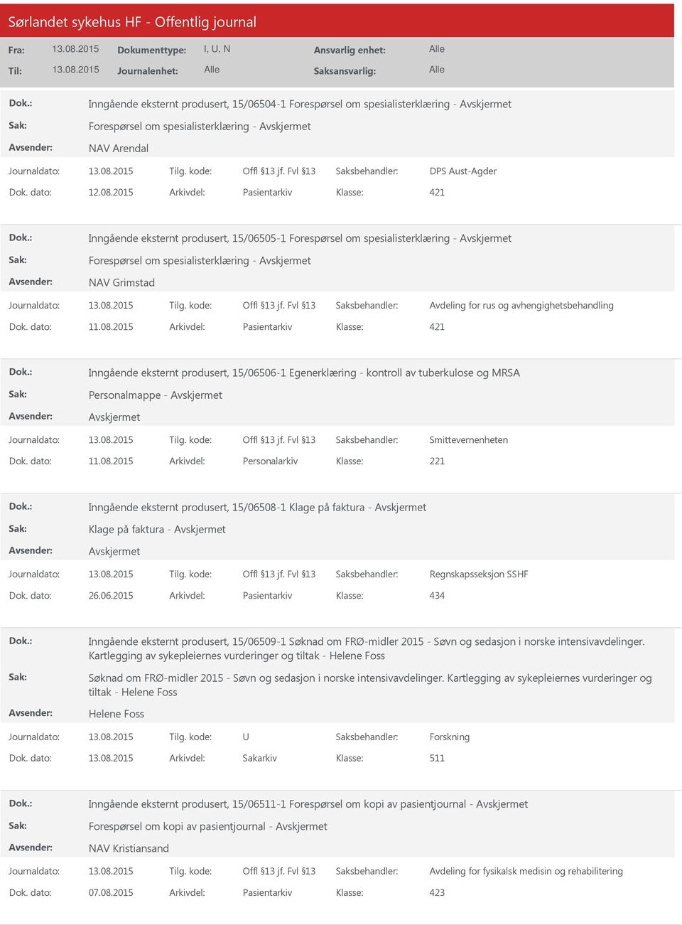 avhengighetsbehandling Dok. dato: 11.08.2015 Arkivdel: Pasientarkiv 421 Inngående eksternt produsert, 15/06506-1 Egenerklæring - kontroll av tuberkulose og MRSA Personalmappe - Smittevernenheten Dok.