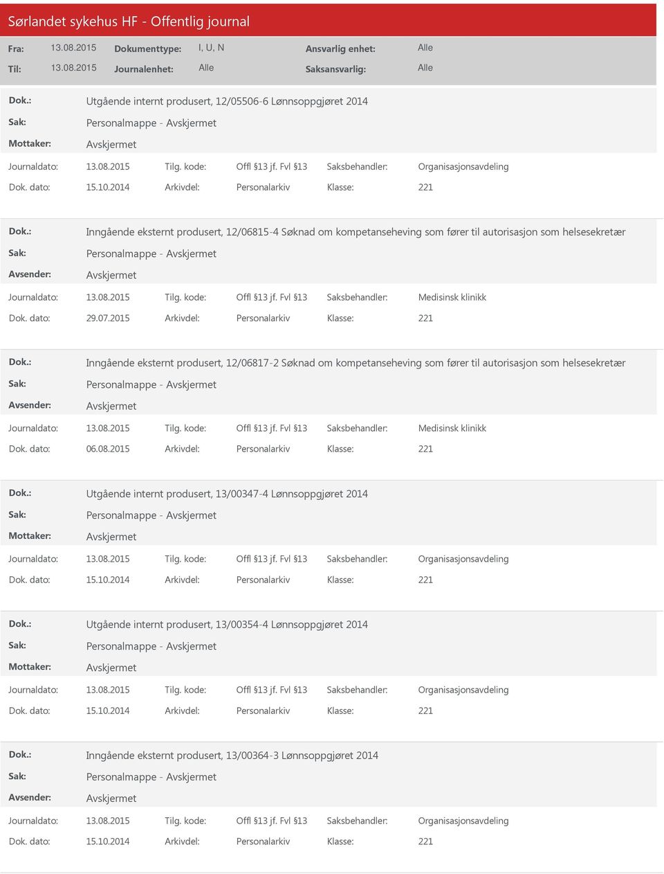 2015 Arkivdel: Personalarkiv Inngående eksternt produsert, 12/06817-2 Søknad om kompetanseheving som fører til autorisasjon som helsesekretær Personalmappe - Dok. dato: 06.08.