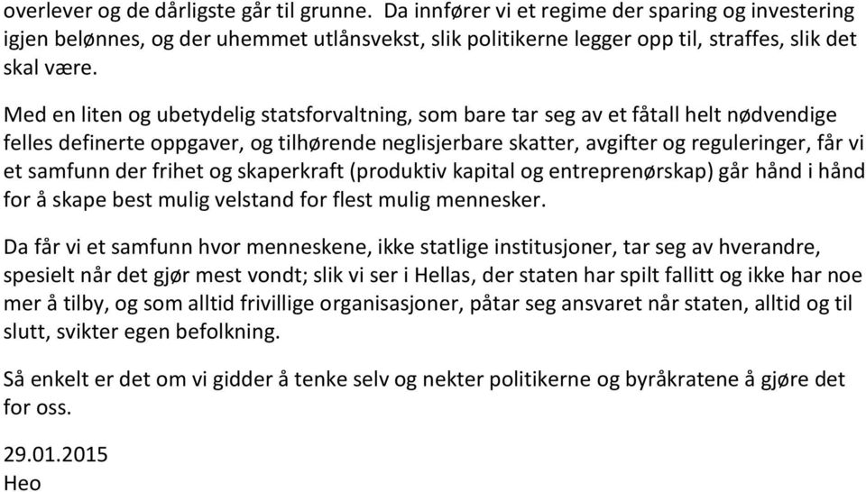 der frihet og skaperkraft (produktiv kapital og entreprenørskap) går hånd i hånd for å skape best mulig velstand for flest mulig mennesker.