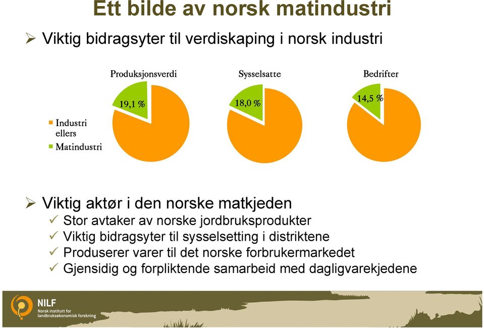 matkjeden Stor avtaker av norske jordbruksprodukter Viktig bidragsyter til sysselsetting i