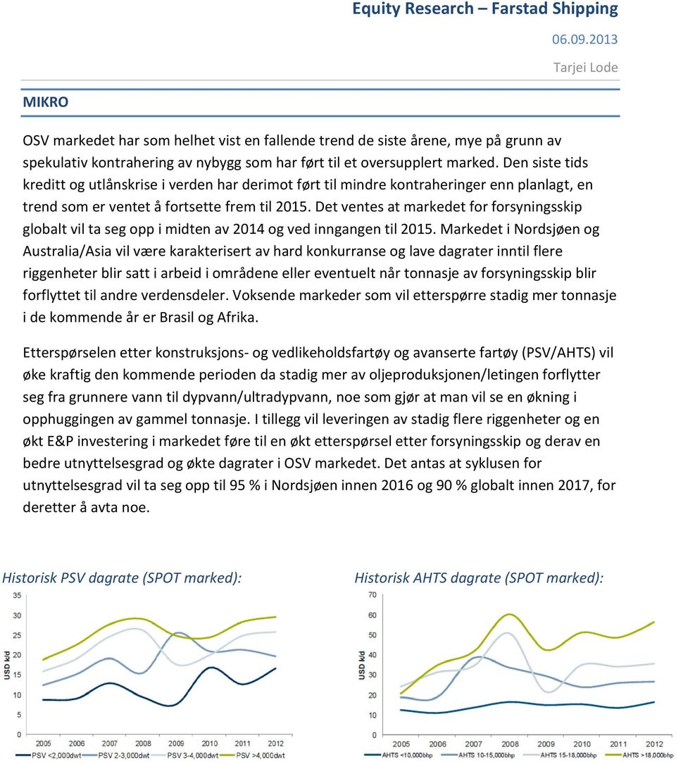 Det ventes at markedet for forsyningsskip globalt vil ta seg opp i midten av 2014 og ved inngangen til 2015.