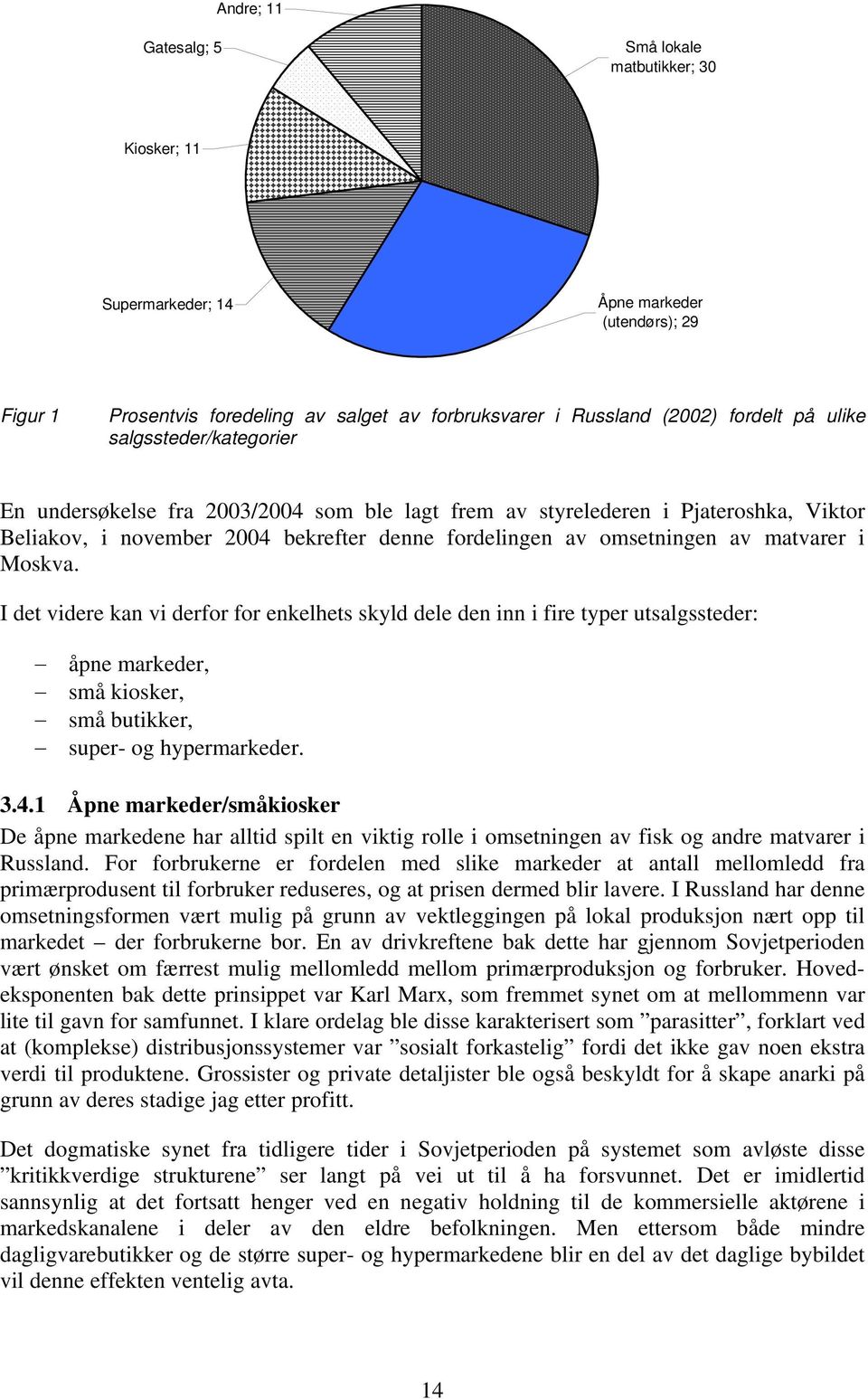 I det videre kan vi derfor for enkelhets skyld dele den inn i fire typer utsalgssteder: åpne markeder, små kiosker, små butikker, super- og hypermarkeder. 3.4.