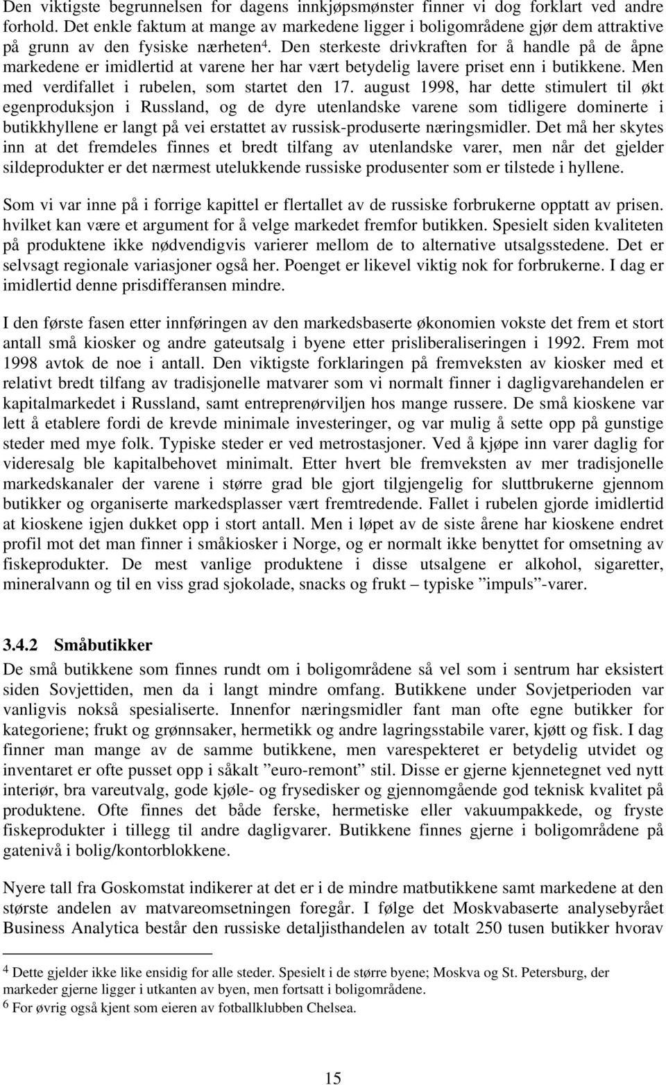 Den sterkeste drivkraften for å handle på de åpne markedene er imidlertid at varene her har vært betydelig lavere priset enn i butikkene. Men med verdifallet i rubelen, som startet den 17.