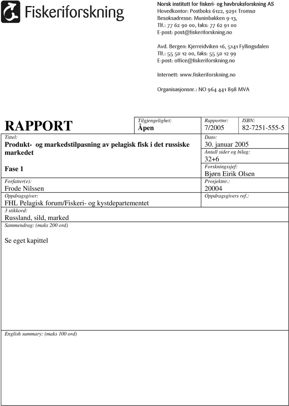 : NO 964 441 898 MVA RAPPORT Tilgjengelighet: Åpen Tittel: Produkt- og markedstilpasning av pelagisk fisk i det russiske markedet Fase 1 Forfatter(e): Frode Nilssen Oppdragsgiver: FHL Pelagisk