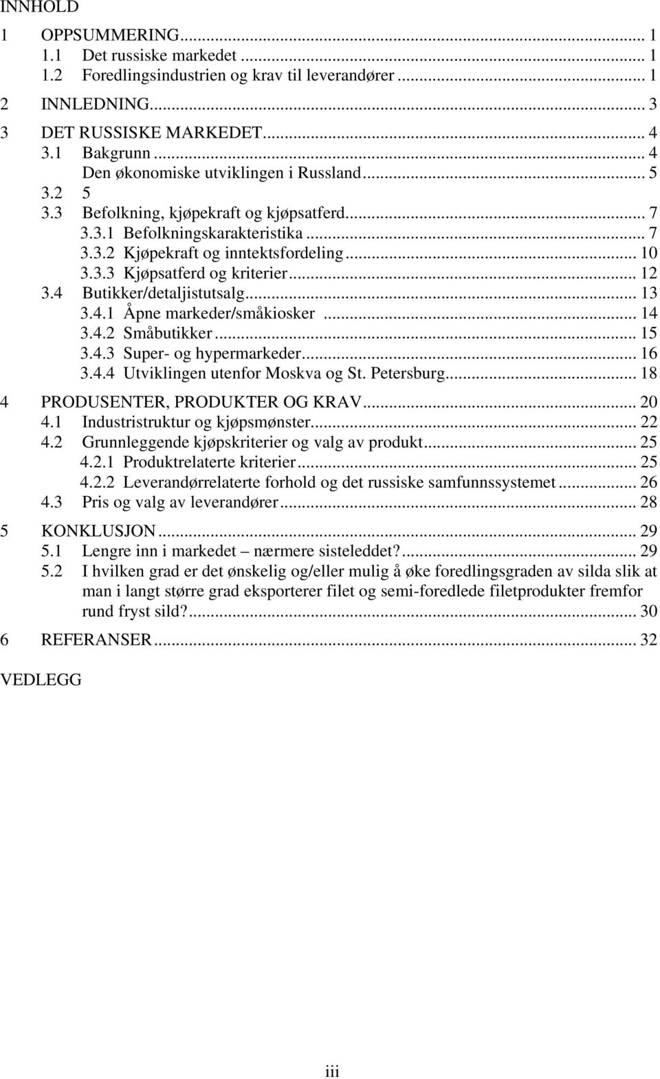 .. 12 3.4 Butikker/detaljistutsalg... 13 3.4.1 Åpne markeder/småkiosker... 14 3.4.2 Småbutikker... 15 3.4.3 Super- og hypermarkeder... 16 3.4.4 Utviklingen utenfor Moskva og St. Petersburg.