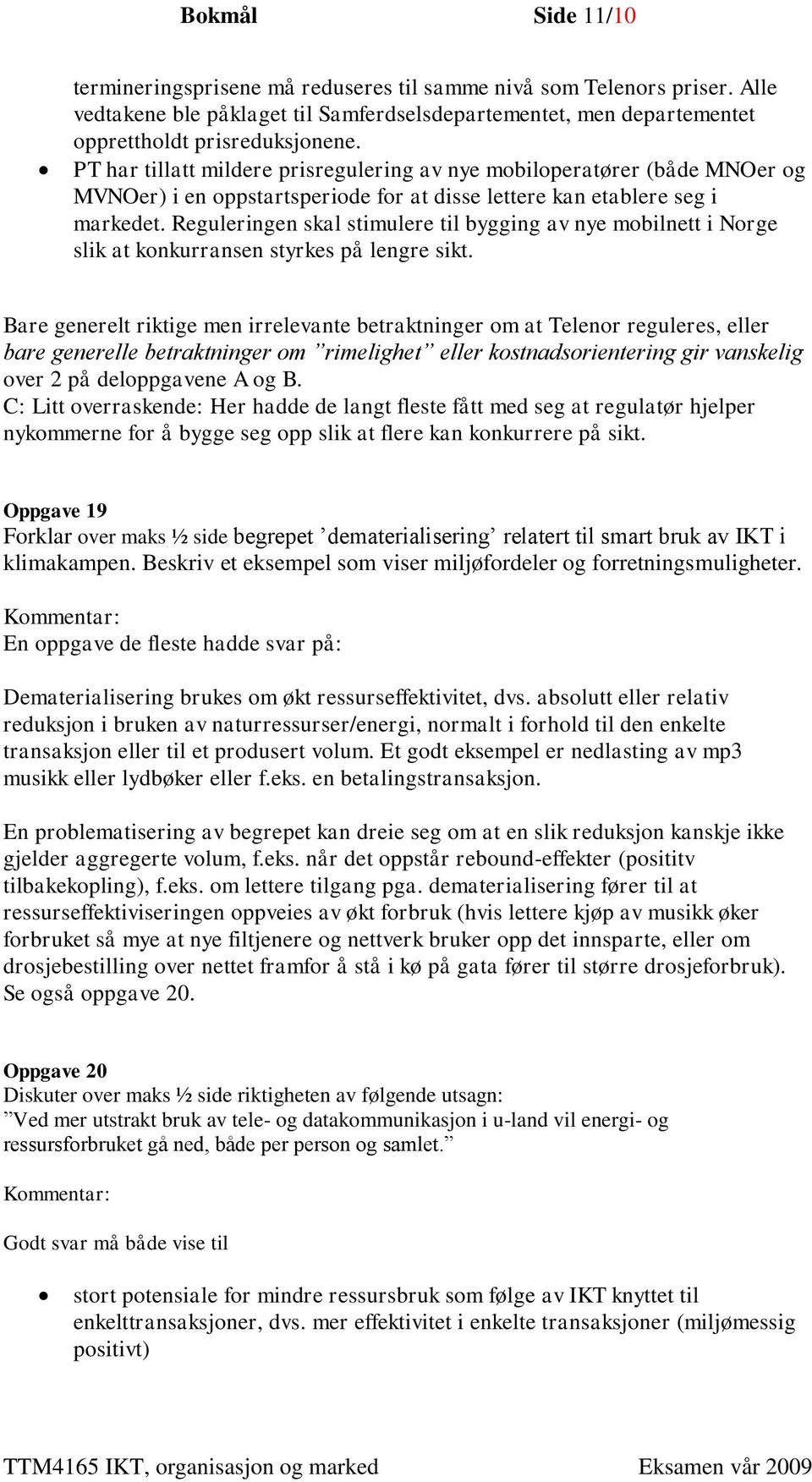 Reguleringen skal stimulere til bygging av nye mobilnett i Norge slik at konkurransen styrkes på lengre sikt.