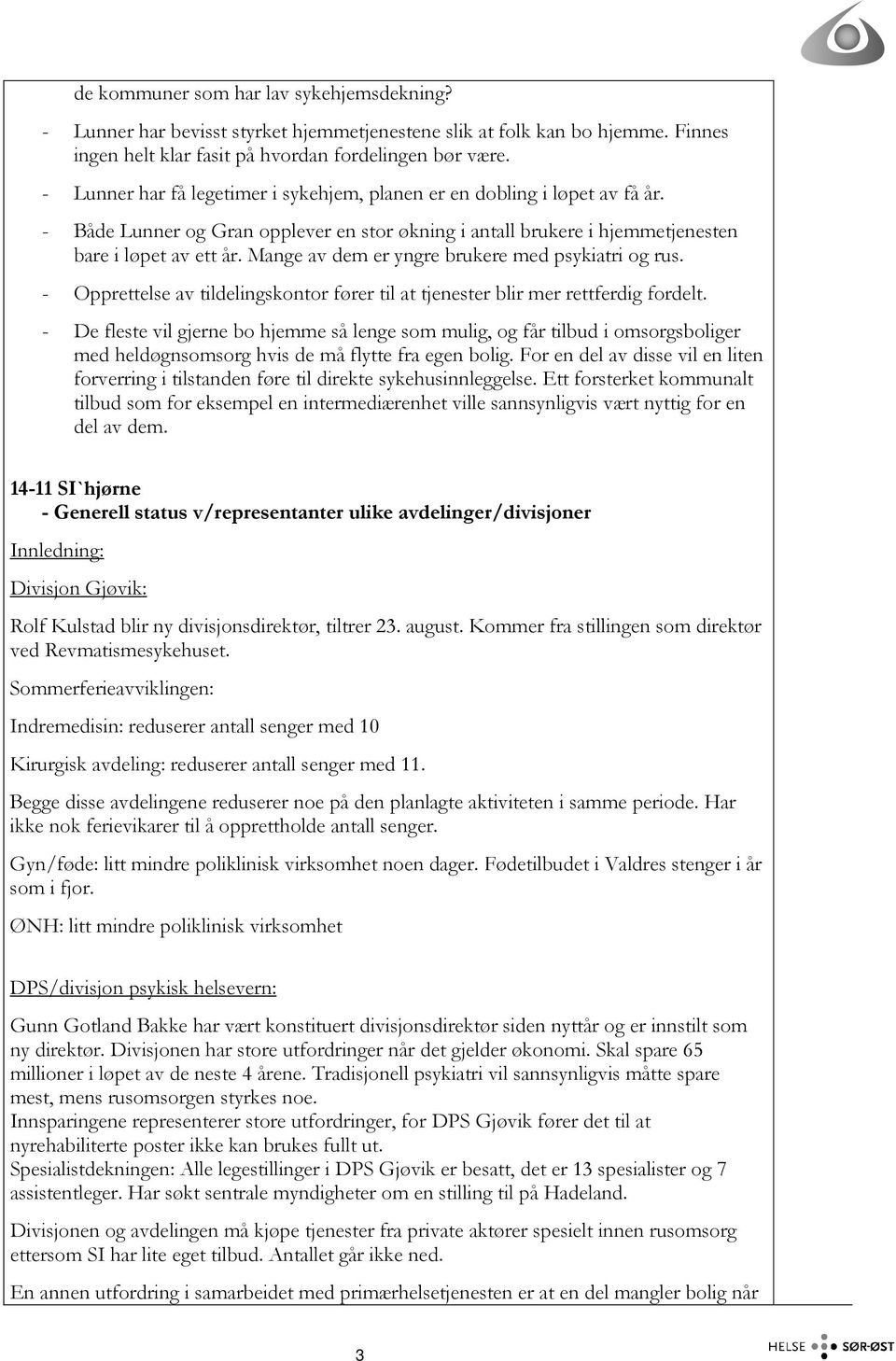 Mange av dem er yngre brukere med psykiatri og rus. - Opprettelse av tildelingskontor fører til at tjenester blir mer rettferdig fordelt.