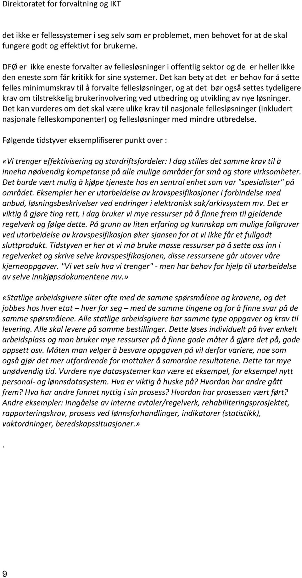 Det kan bety at det er behov for å sette felles minimumskrav til å forvalte fellesløsninger, og at det bør også settes tydeligere krav om tilstrekkelig brukerinvolvering ved utbedring og utvikling av