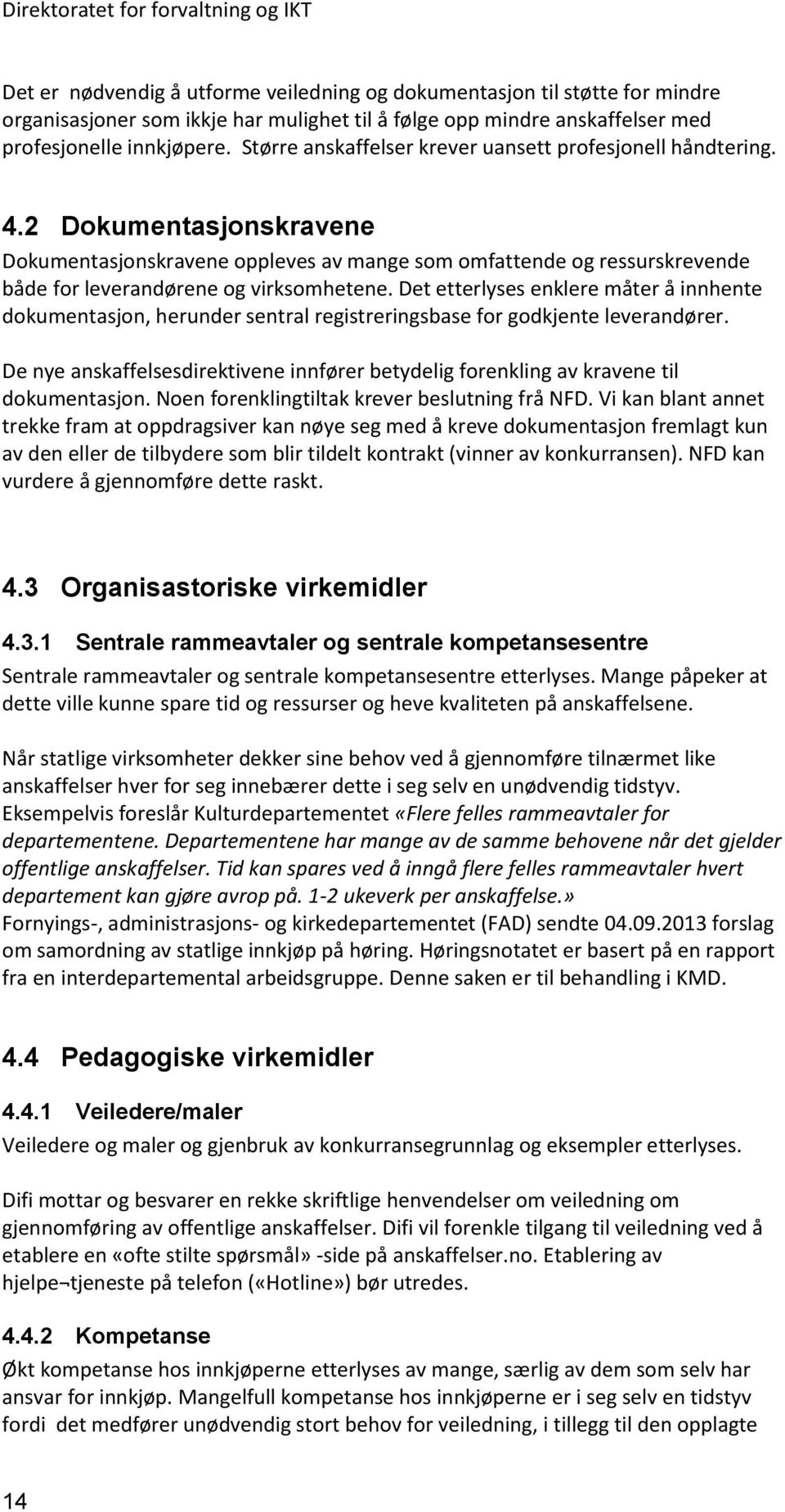 Det etterlyses enklere måter å innhente dokumentasjon, herunder sentral registreringsbase for godkjente leverandører.