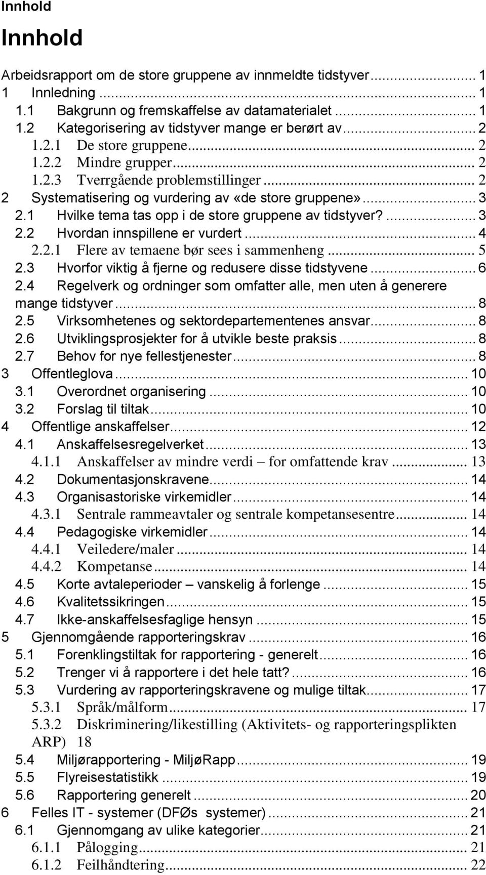 1 Hvilke tema tas opp i de store gruppene av tidstyver?... 3 2.2 Hvordan innspillene er vurdert... 4 2.2.1 Flere av temaene bør sees i sammenheng... 5 2.