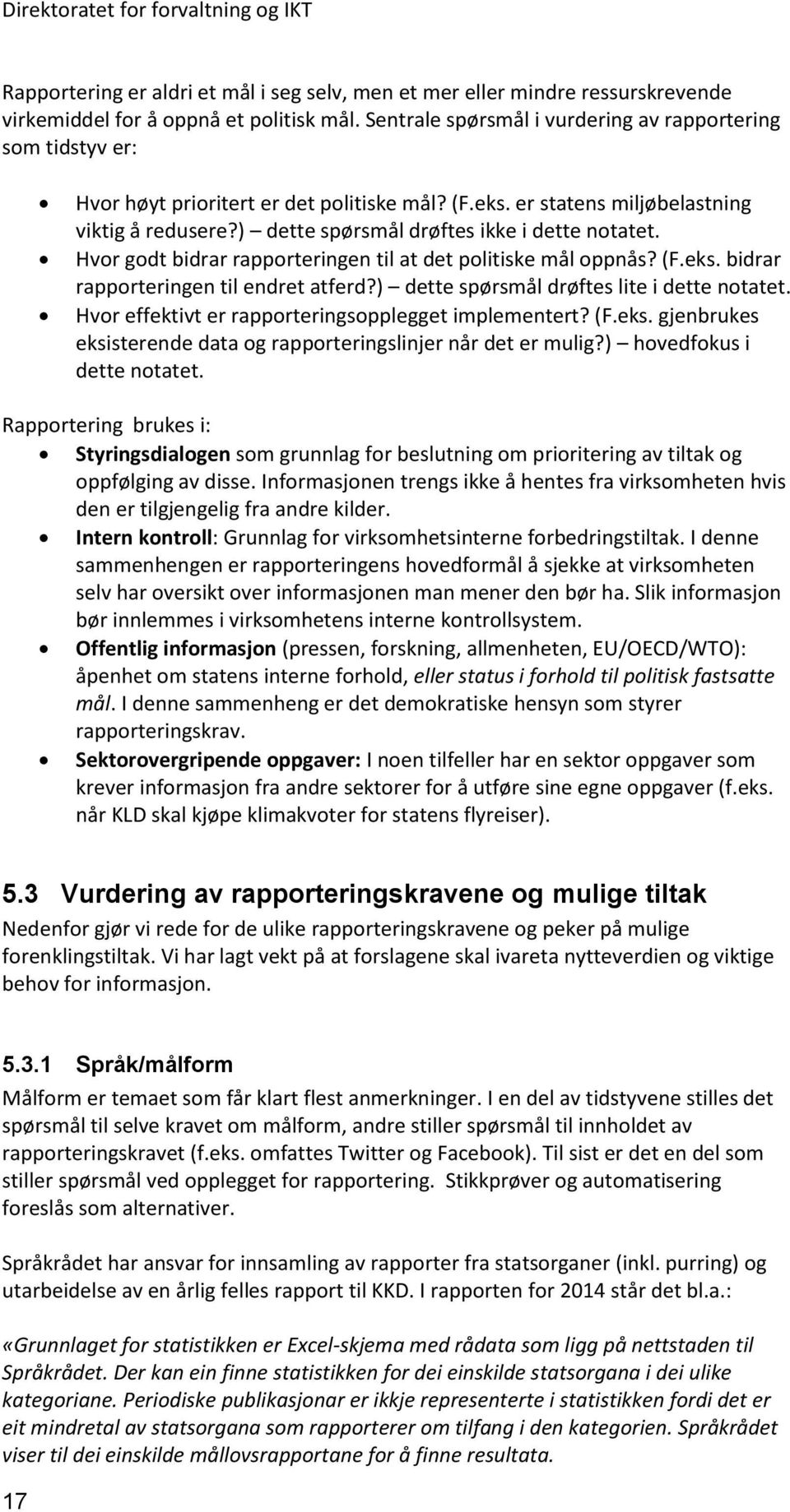 ) dette spørsmål drøftes ikke i dette notatet. Hvor godt bidrar rapporteringen til at det politiske mål oppnås? (F.eks. bidrar rapporteringen til endret atferd?