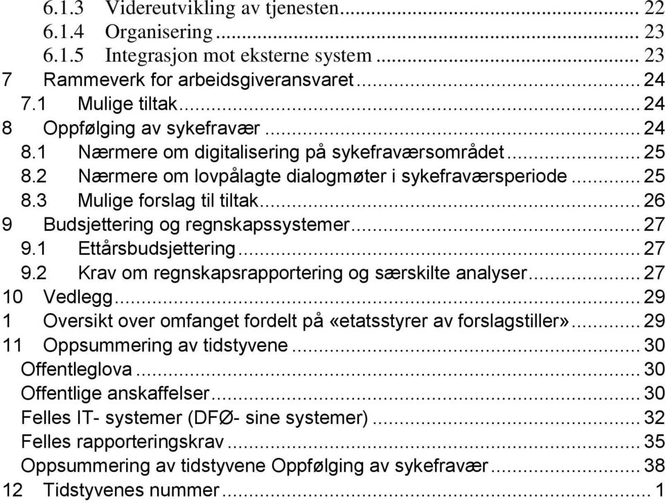 .. 26 9 Budsjettering og regnskapssystemer... 27 9.1 Ettårsbudsjettering... 27 9.2 Krav om regnskapsrapportering og særskilte analyser... 27 10 Vedlegg.