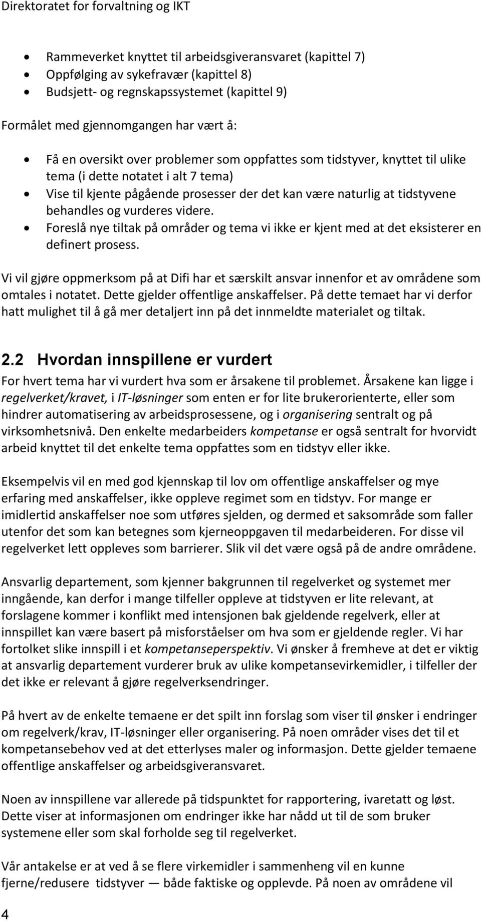 Foreslå nye tiltak på områder og tema vi ikke er kjent med at det eksisterer en definert prosess.