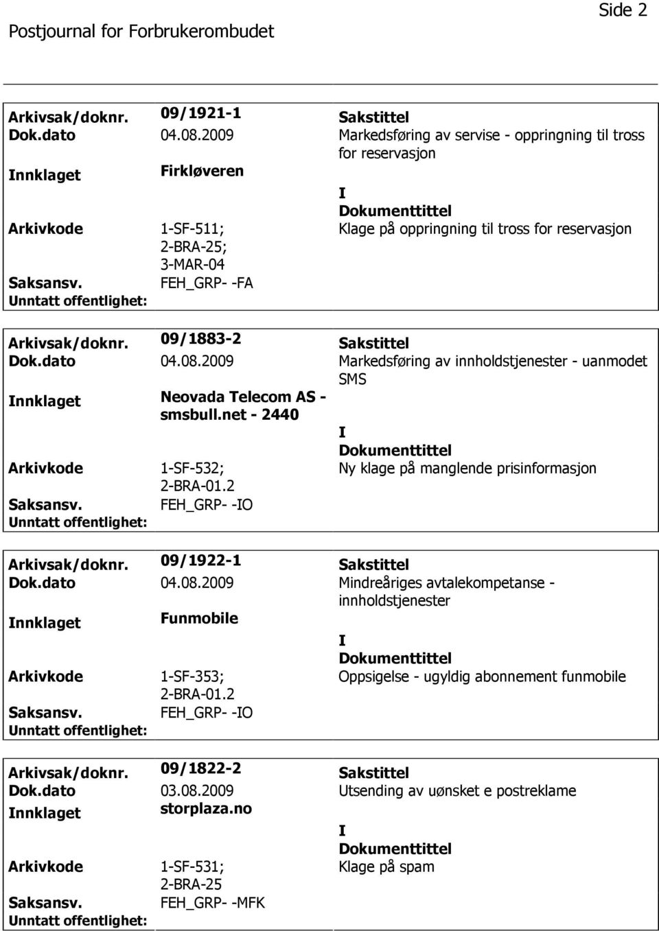 2009 Markedsføring av innholdstjenester - uanmodet SMS nnklaget Neovada Telecom AS - smsbull.net - 2440 Arkivkode 1-SF-532; 2-BRA-01.2 Ny klage på manglende prisinformasjon Saksansv.