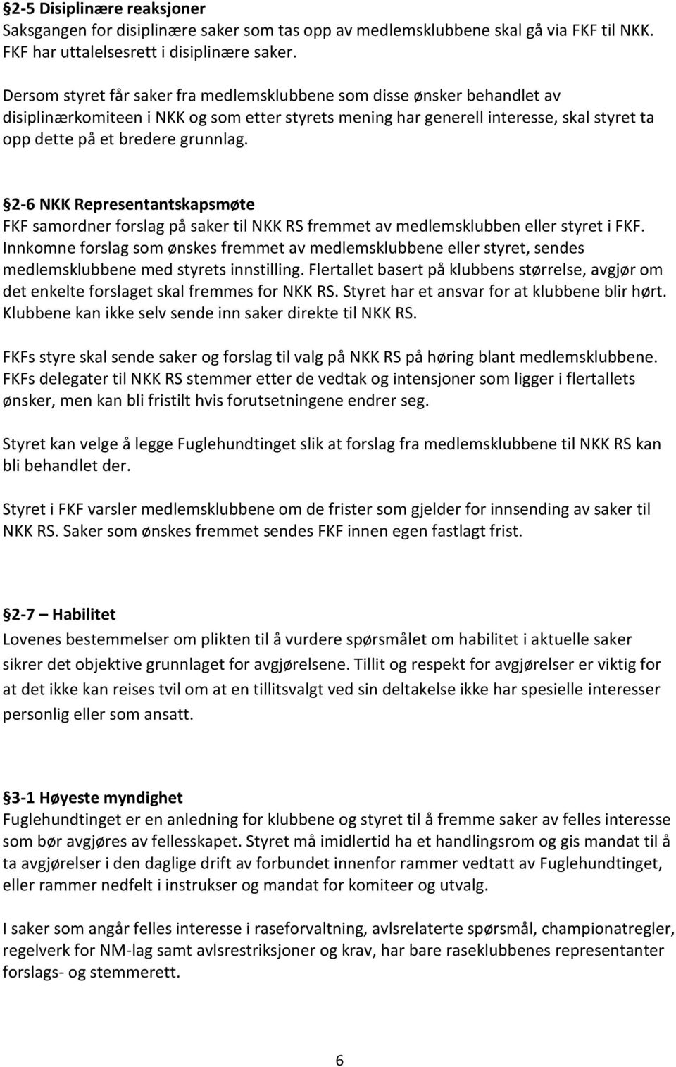 2-6 NKK Representantskapsmøte FKF samordner forslag på saker til NKK RS fremmet av medlemsklubben eller styret i FKF.