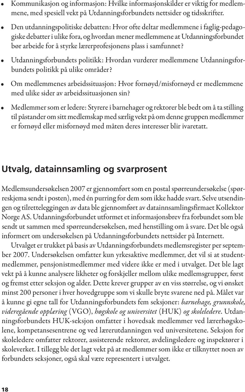 plass i samfunnet? Utdanningsforbundets politikk: Hvordan vurderer medlemmene Utdanningsforbundets politikk på ulike områder?