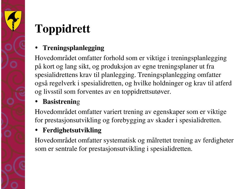 Treningsplanlegging omfatter også regelverk i spesialidretten, og hvilke holdninger og krav til atferd og livsstil som forventes av en toppidrettsutøver.