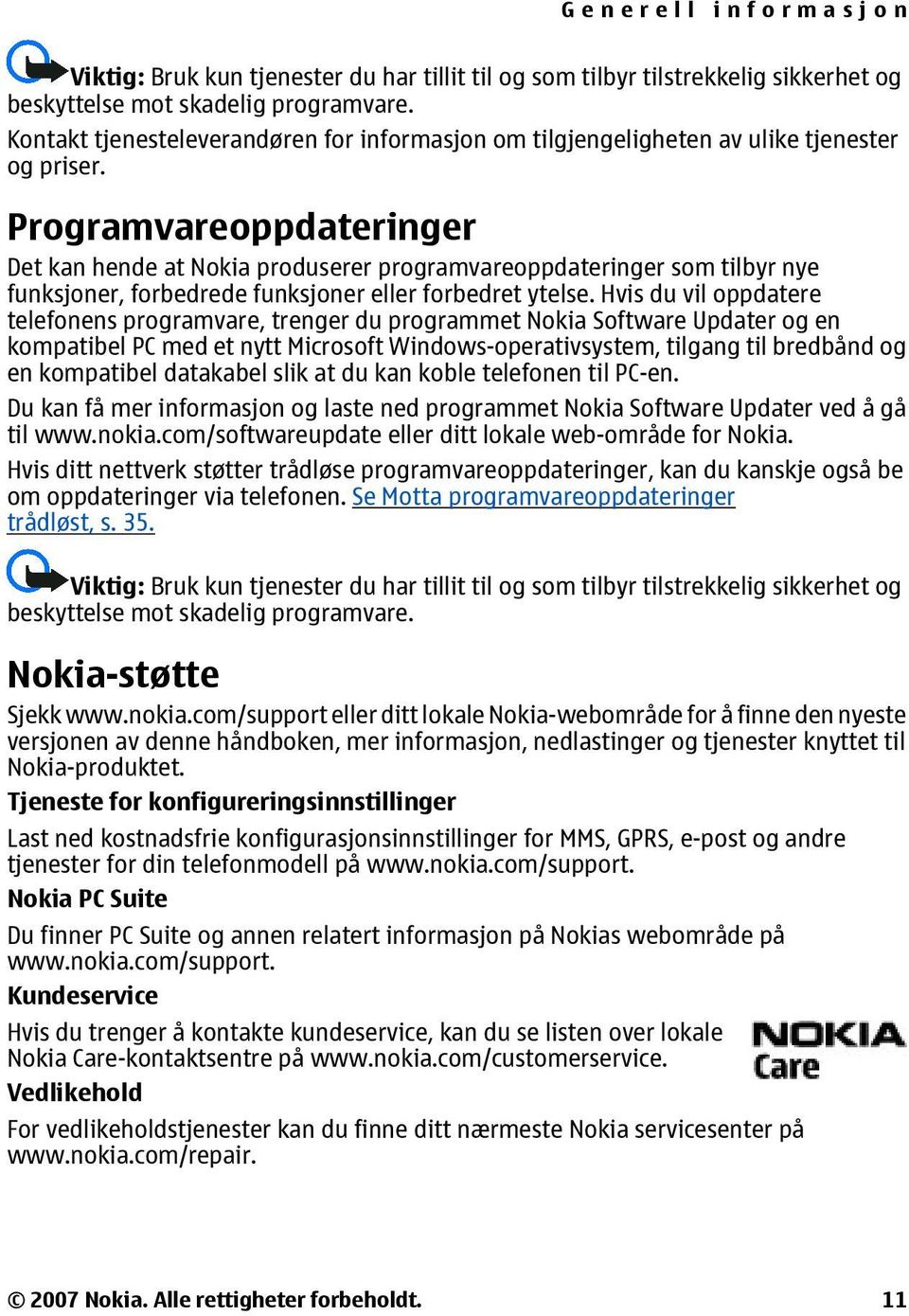 Programvareoppdateringer Det kan hende at Nokia produserer programvareoppdateringer som tilbyr nye funksjoner, forbedrede funksjoner eller forbedret ytelse.