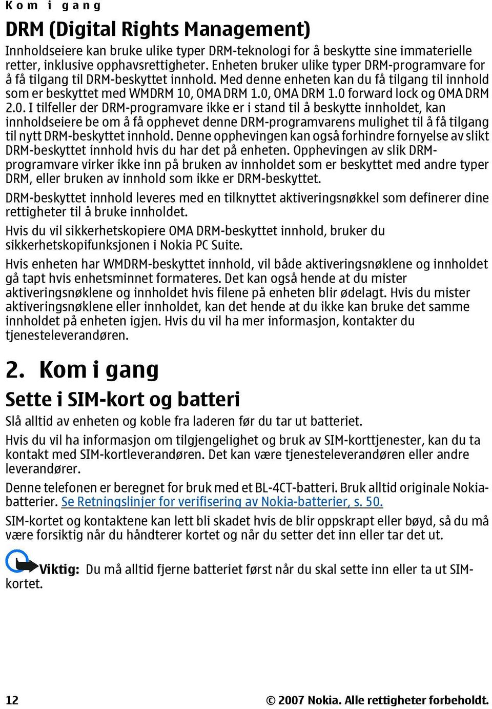 0, OMA DRM 1.0 forward lock og OMA DRM 2.0. I tilfeller der DRM-programvare ikke er i stand til å beskytte innholdet, kan innholdseiere be om å få opphevet denne DRM-programvarens mulighet til å få tilgang til nytt DRM-beskyttet innhold.