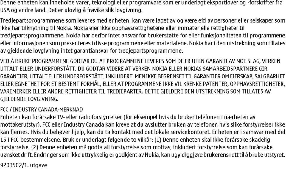 Nokia eier ikke opphavsrettighetene eller immaterielle rettigheter til tredjepartsprogrammene.