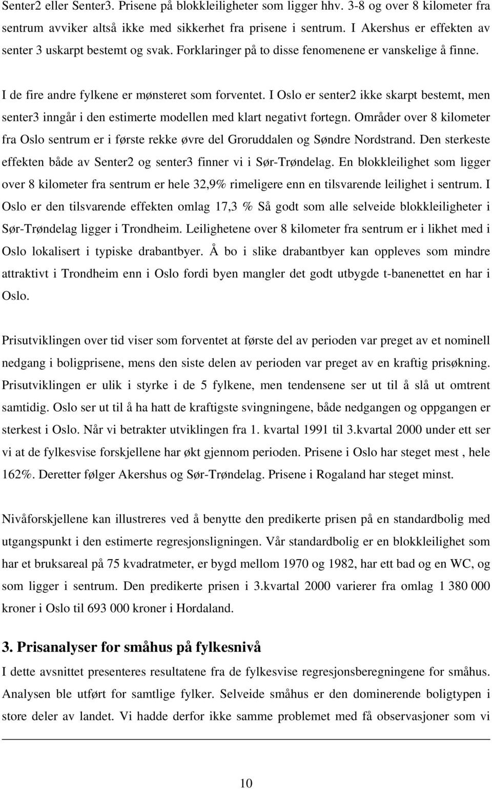 I Oslo er senter2 ikke skarpt bestemt, men senter3 inngår i den estimerte modellen med klart negativt fortegn.