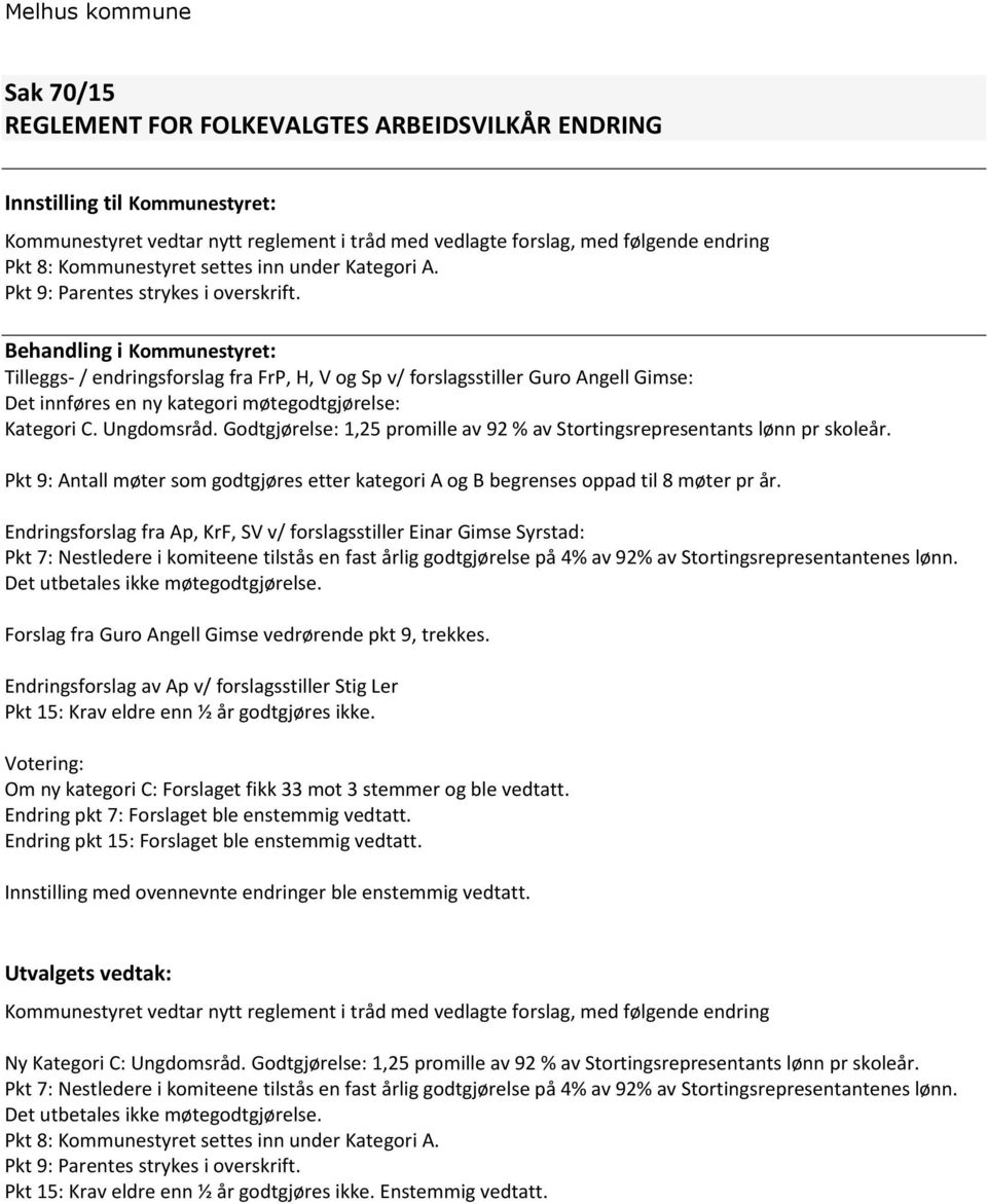 Behandling i Kommunestyret: Tilleggs- / endringsforslag fra FrP, H, V og Sp v/ forslagsstiller Guro Angell Gimse: Det innføres en ny kategori møtegodtgjørelse: Kategori C. Ungdomsråd.