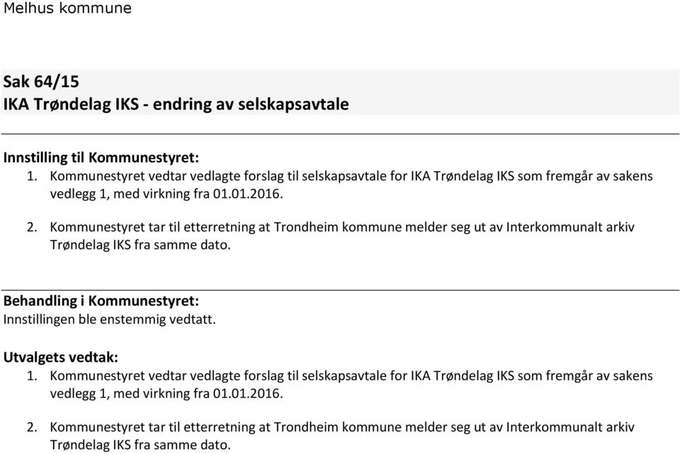 Kommunestyret tar til etterretning at Trondheim kommune melder seg ut av Interkommunalt arkiv Trøndelag IKS fra samme dato.