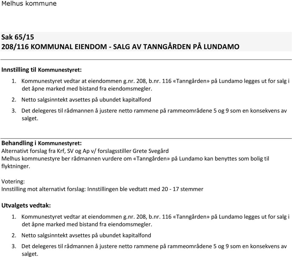 Det delegeres til rådmannen å justere netto rammene på rammeområdene 5 og 9 som en konsekvens av salget.