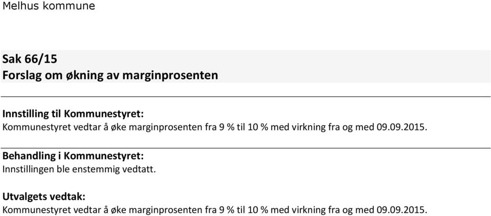 09.2015. Behandling i Kommunestyret: Innstillingen ble enstemmig vedtatt.