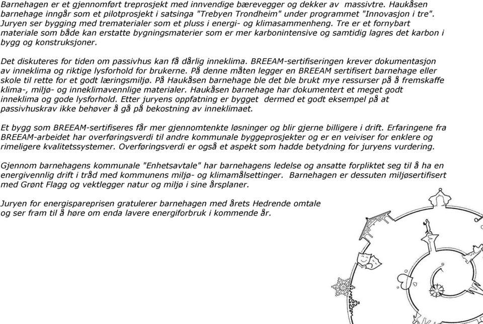 Tre er et fornybart materiale som både kan erstatte bygningsmaterier som er mer karbonintensive og samtidig lagres det karbon i bygg og konstruksjoner.