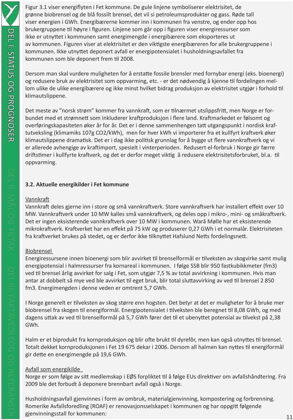 Linjene som går opp i figuren viser energiressurser som ikke er utnyttet i kommunen samt energimengde i energibærere som eksporteres ut av kommunen.