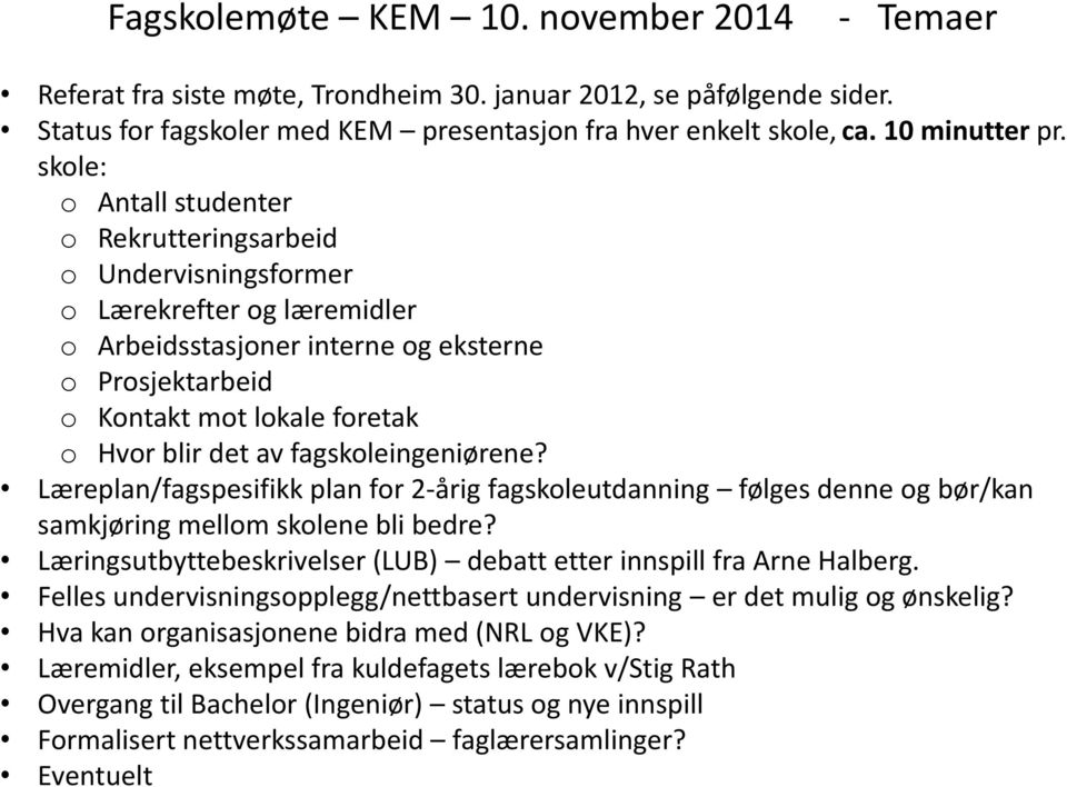 av fagskoleingeniørene? Læreplan/fagspesifikk plan for 2-årig fagskoleutdanning følges denne og bør/kan samkjøring mellom skolene bli bedre?