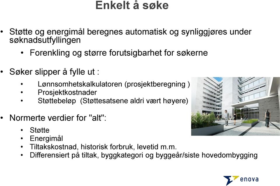 Prosjektkostnader Støttebeløp (Støttesatsene aldri vært høyere) Normerte verdier for "alt": Støtte Energimål