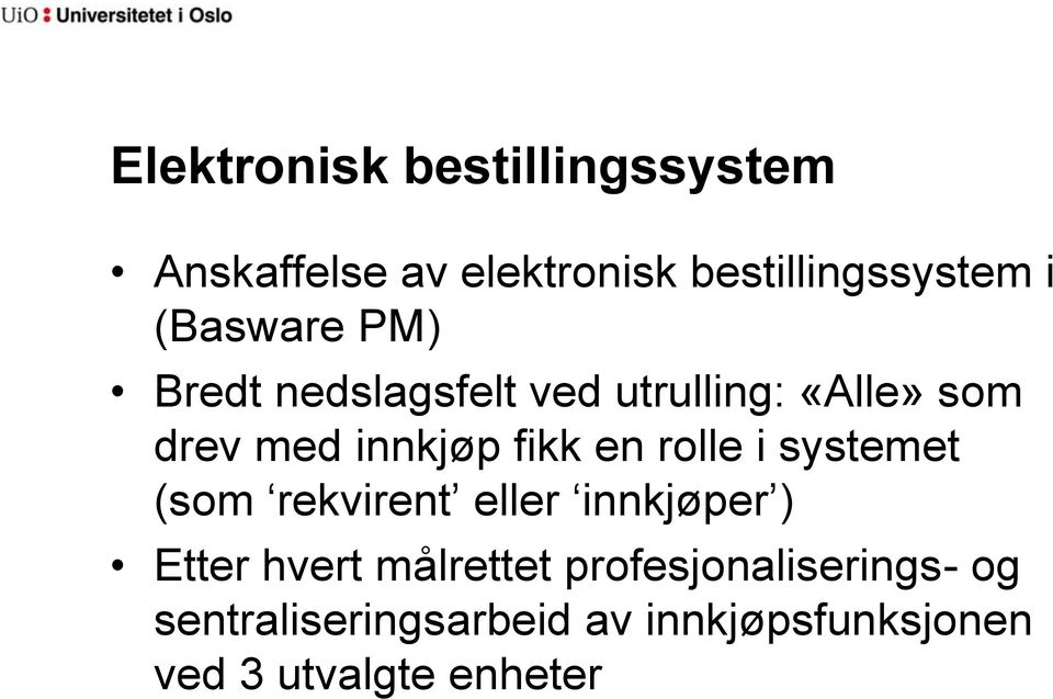 en rolle i systemet (som rekvirent eller innkjøper ) Etter hvert målrettet