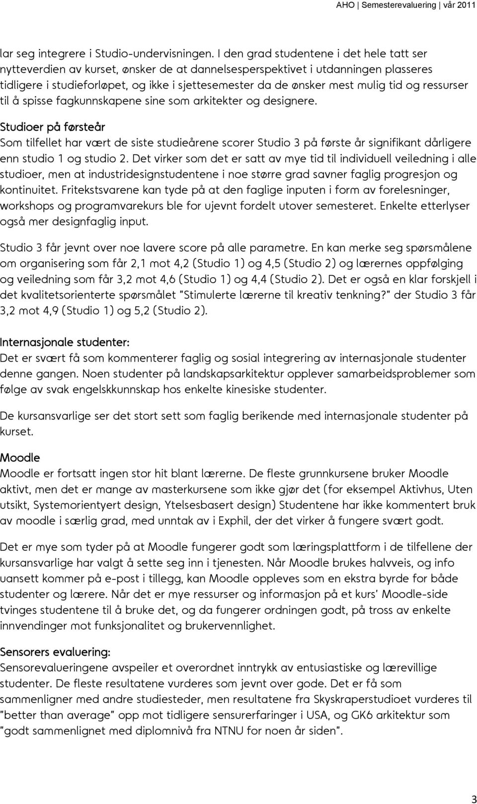 mulig tid og ressurser til å spisse fagkunnskapene sine som arkitekter og designere.