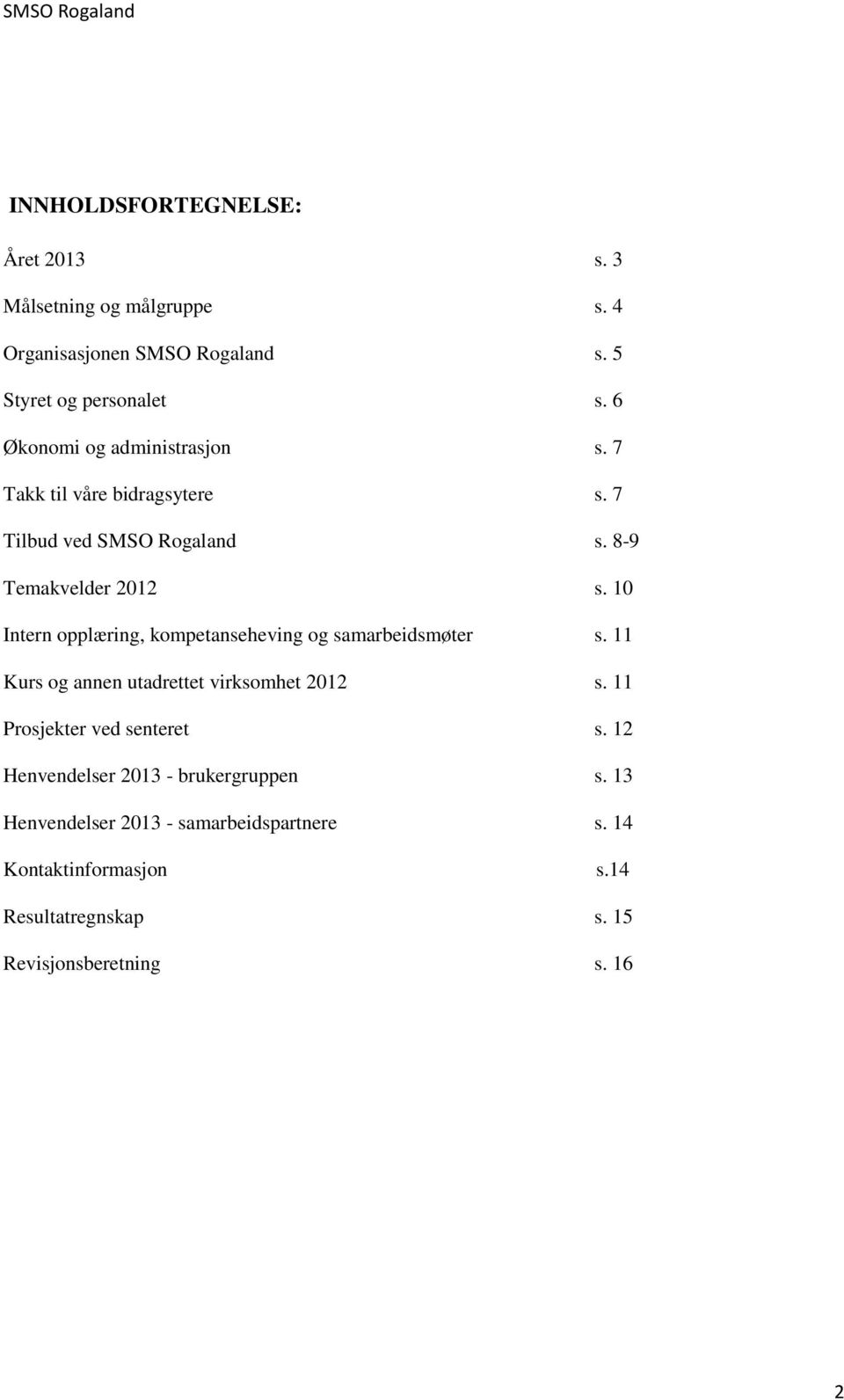 10 Intern opplæring, kompetanseheving og samarbeidsmøter s. 11 Kurs og annen utadrettet virksomhet 2012 s.