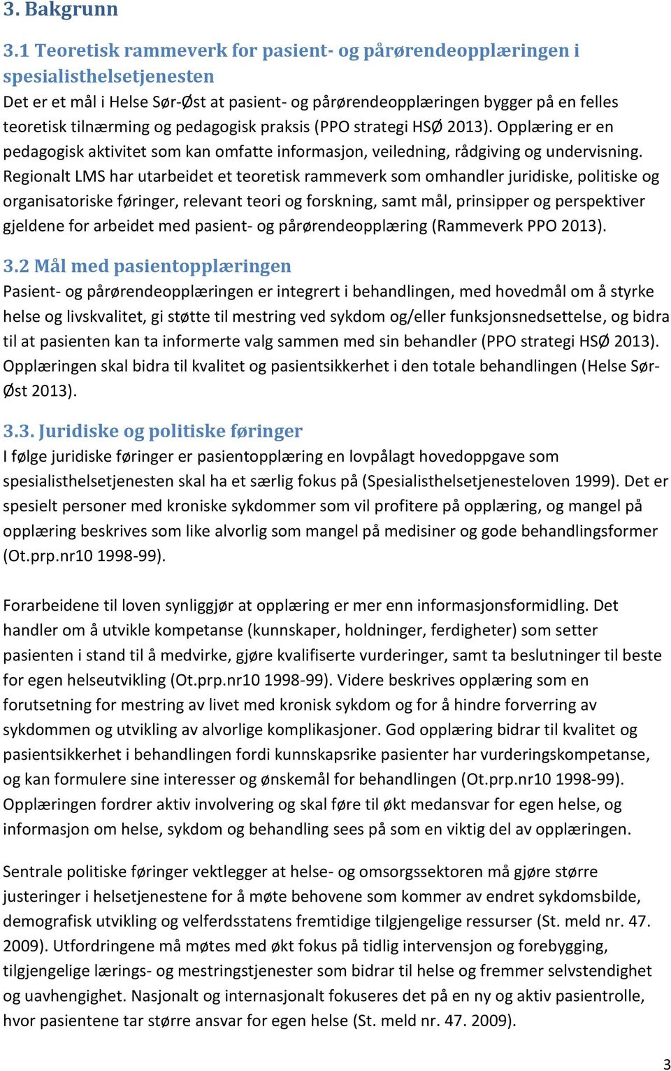 pedagogisk praksis (PPO strategi HSØ 2013). Opplæring er en pedagogisk aktivitet som kan omfatte informasjon, veiledning, rådgiving og undervisning.