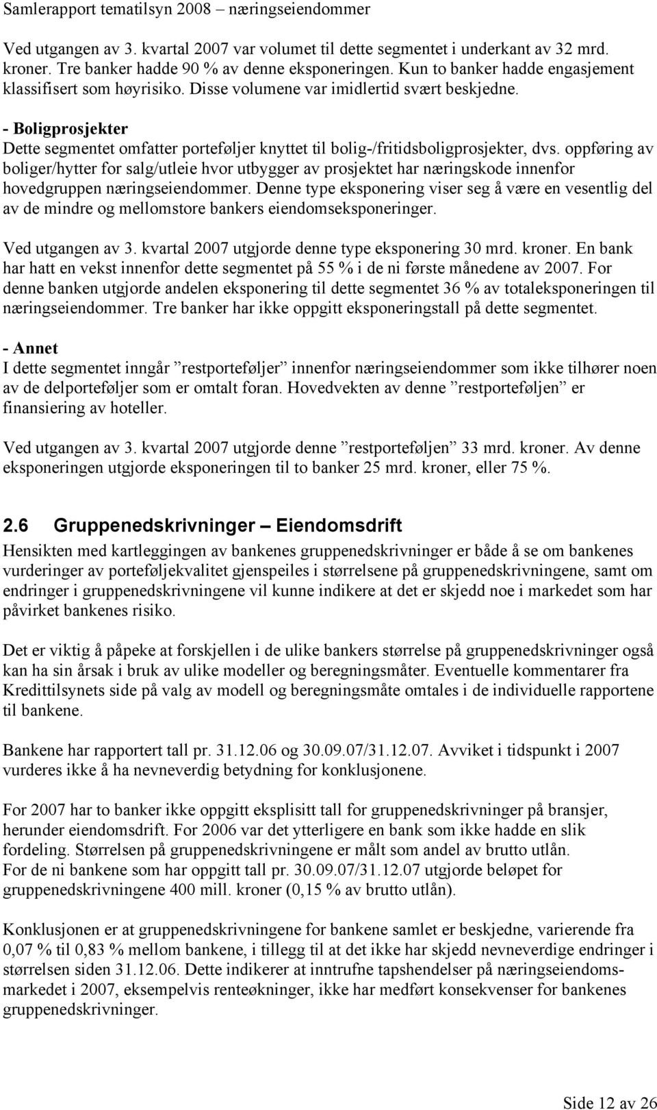 oppføring av boliger/hytter for salg/utleie hvor utbygger av prosjektet har næringskode innenfor hovedgruppen næringseiendommer.