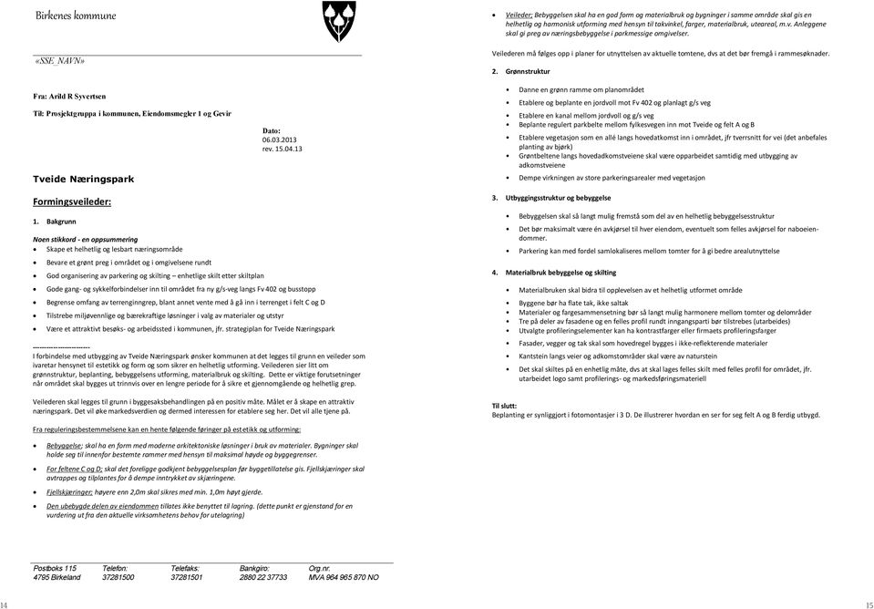 «SSE_NAVN» Fra: Arild R Syvertsen Til: Prosjektgruppa i kommunen, Eiendomsmegler 1 og Gevir Tveide Næringspark Dato: 06.03.2013 rev. 15.04.