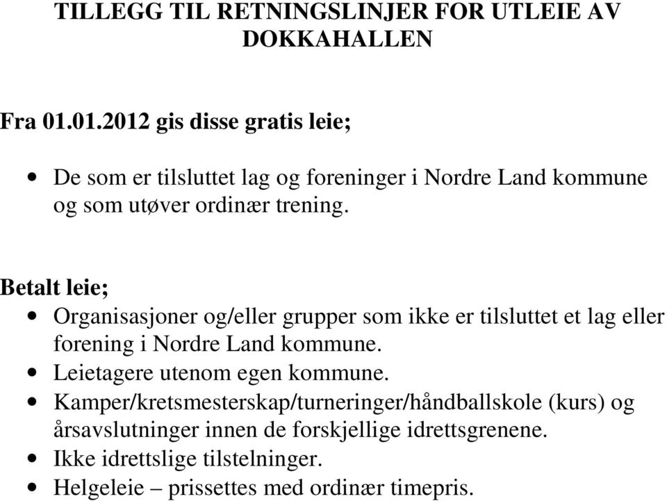 Betalt leie; Organisasjoner og/eller grupper som ikke er tilsluttet et lag eller forening i Nordre Land kommune.