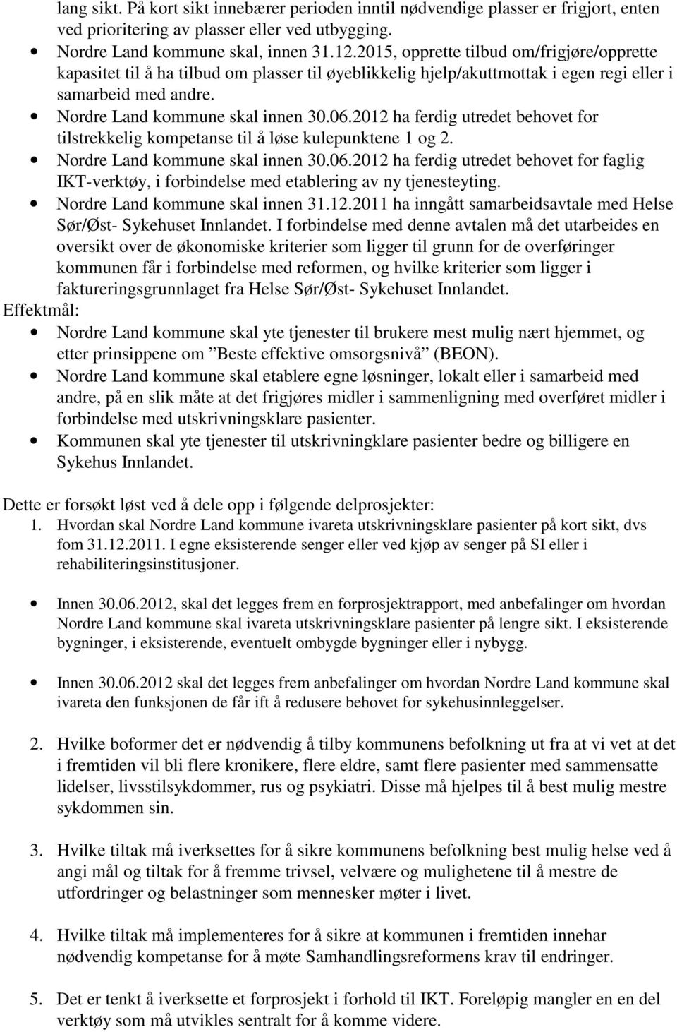 2012 ha ferdig utredet behovet for tilstrekkelig kompetanse til å løse kulepunktene 1 og 2. Nordre Land kommune skal innen 30.06.