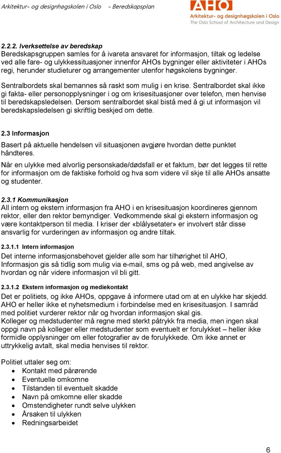 Sentralbordet skal ikke gi fakta- eller personopplysninger i og om krisesituasjoner over telefon, men henvise til beredskapsledelsen.