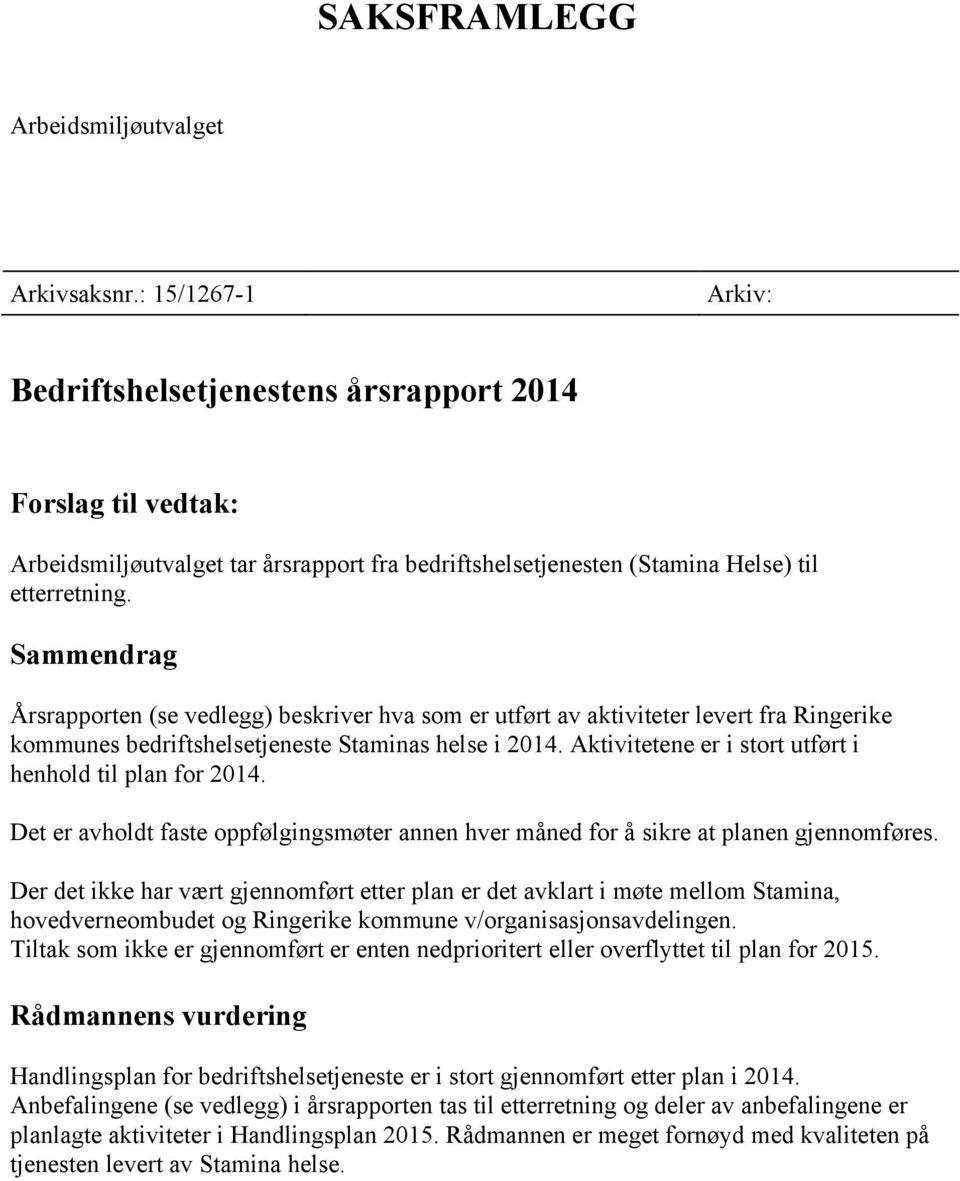 Sammendrag Årsrapporten (se vedlegg) beskriver hva som er utført av aktiviteter levert fra Ringerike kommunes bedriftshelsetjeneste Staminas helse i 2014.