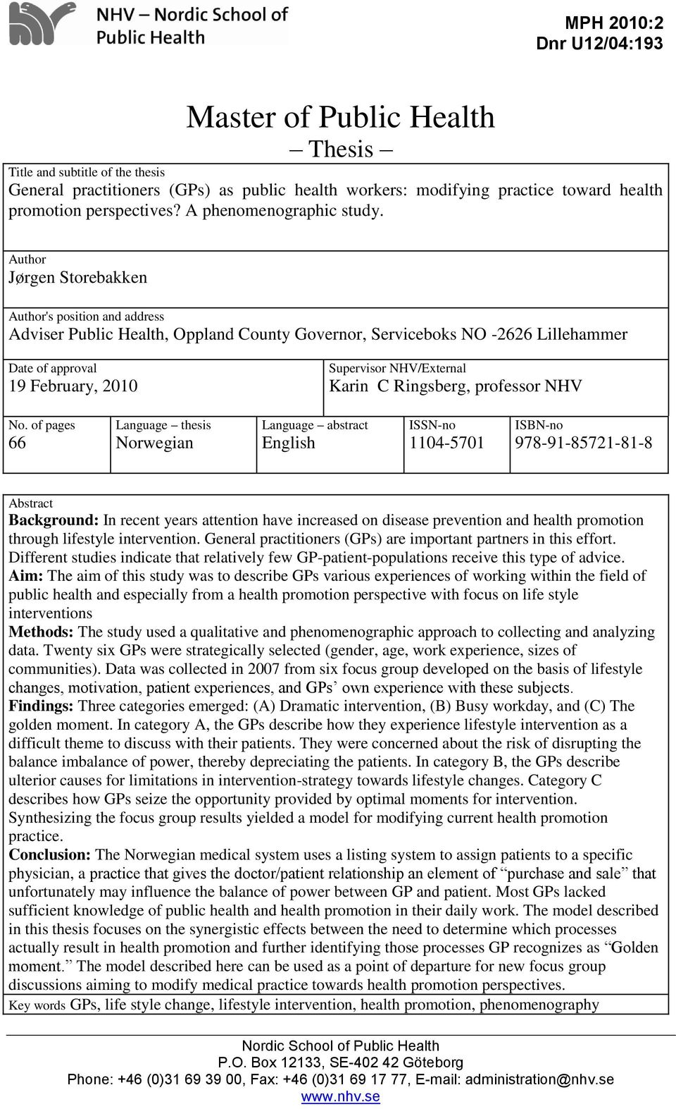 Author Jørgen Storebakken Author's position and address Adviser Public Health, Oppland County Governor, Serviceboks NO -2626 Lillehammer Date of approval 19 February, 2010 Supervisor NHV/External